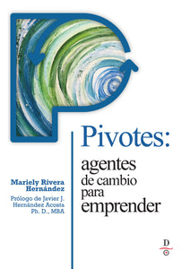 Pivotes: agentes de cambio para emprender (Pivots: Agents of Change Taking Action)